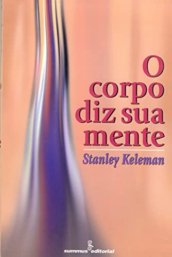 Libro O Corpo Diz Sua Mente De Stanley Keleman Agora - Grupo