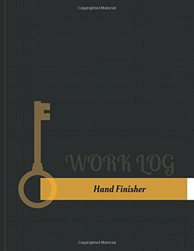 Hand Finisher Work Log Work Journal, Work Diary, Log  131 Pa