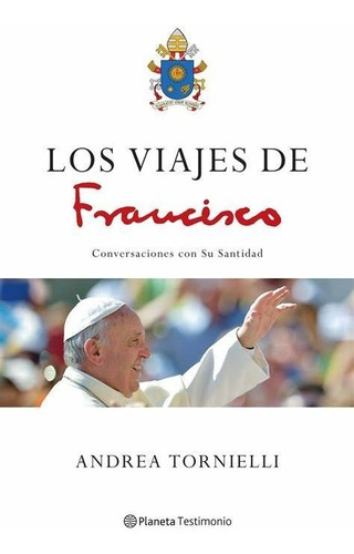 Los Viajes Del Papa Francisco I : Conversaciones Con El Papa