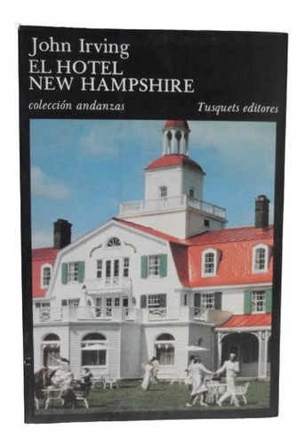 El Hotel New Hampshire John Irving Andanzas Tusquets 