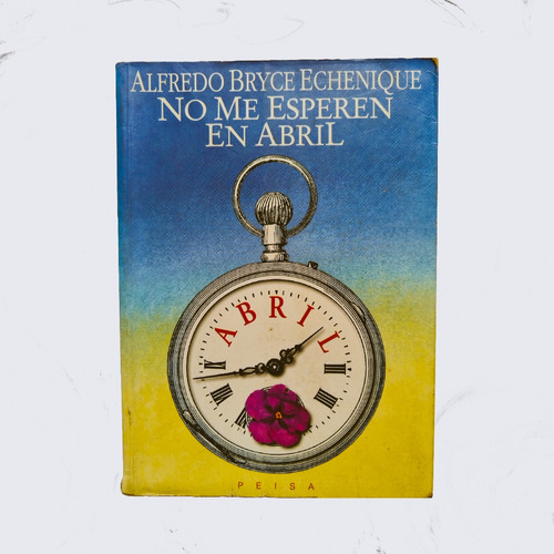 No Me Esperen En Abril - Alfredo Bryce Echenique