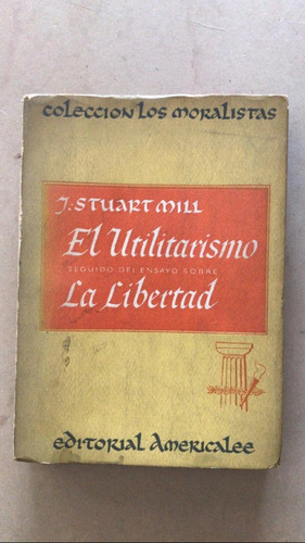 El Utilitarismo Seguid Ensayo Sobre La Libertad- Stuart Mill