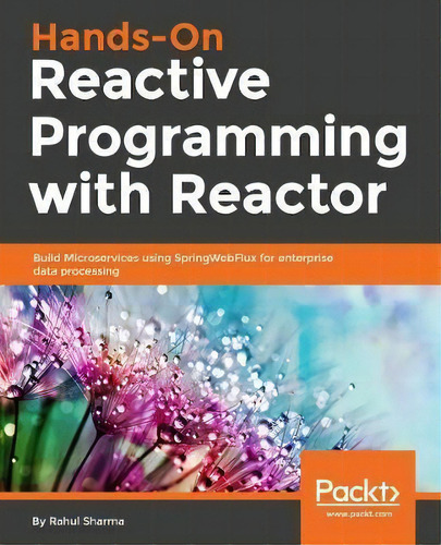 Hands-on Reactive Programming With Reactor : Build Reactive And Scalable Microservices Using The ..., De Rahul Sharma. Editorial Packt Publishing Limited, Tapa Blanda En Inglés, 2018