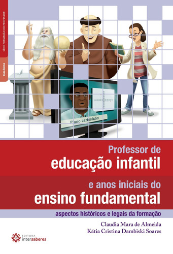 Professor de educação infantil e anos iniciais do ensino fundamental: aspectos históricos e legais da formação, de Almeida, Claudia Mara De. Série Série Formação do Professor Editora Intersaberes Ltda., capa mole em português, 2012