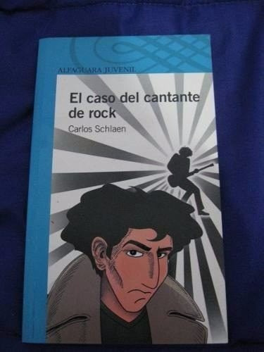 El Caso Del Cantante De Rock - Carlos Schlaen - Alfaguara