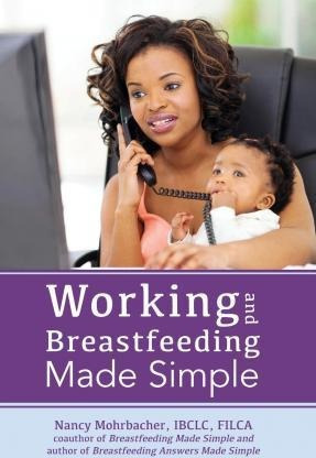 Working And Breastfeeding Made Simple - Nancy Mohrbacher ...