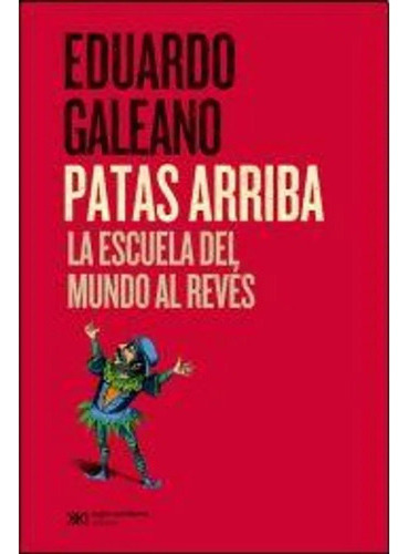 Patas Arriba - Eduardo Galeano - Siglo Xxi 