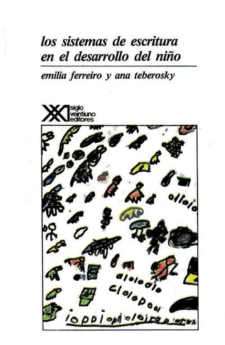 Sistemas De Escritura En El Niño, Ferreiro, Ed. Sxxi