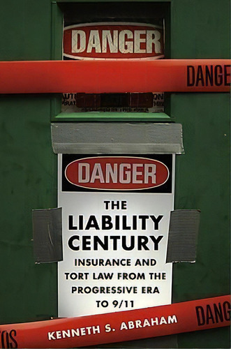 The Liability Century : Insurance And Tort Law From The Progressive Era To 9/11, De Kenneth Abraham. Editorial Harvard University Press, Tapa Dura En Inglés