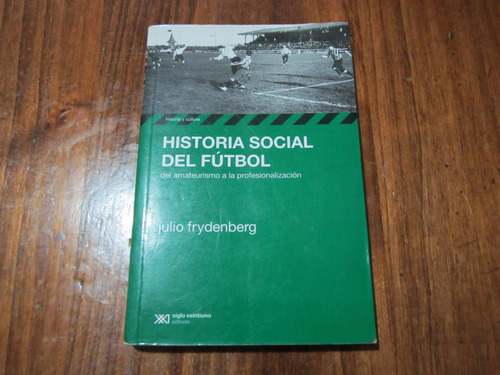 Historia Social Del Fútbol - Julio Frydenberg  