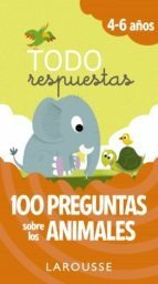 Todo Respuestas. 100 Preguntas Sobre Los Animales   4 6 Anos