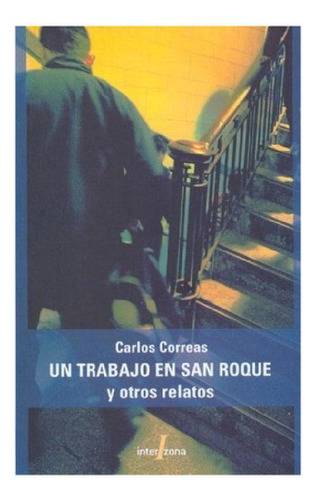 Libro - Un Trabajo En San Roque Y Otros Relatos - Carlos Co