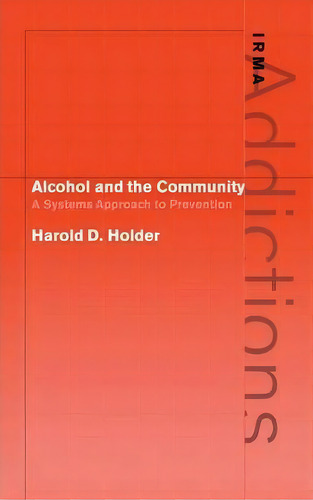 International Research Monographs In The Addictions: Alcohol And The Community: A Systems Approac..., De Harold D. Holder. Editorial Cambridge University Press, Tapa Dura En Inglés