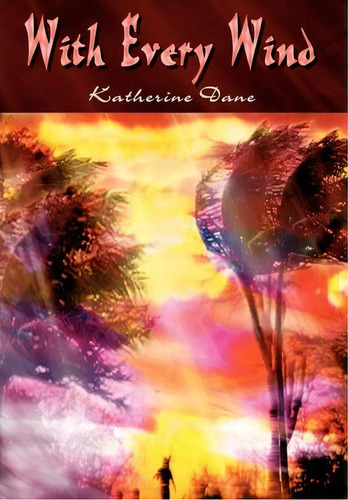 With Every Wind, De Katherine Dane. Editorial Authorhouse, Tapa Dura En Inglés