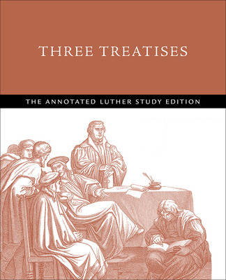 Libro Three Treatises: The Annotated Luther Study Edition...