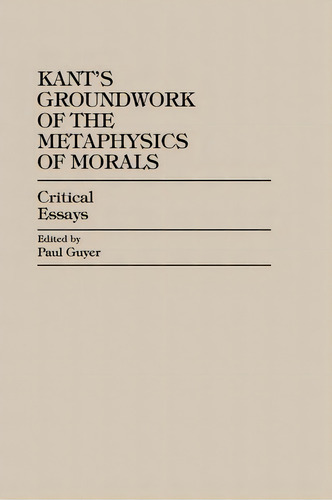 Kant's Groundwork Of The Metaphysics Of Morals, De Paul Guyer. Editorial Rowman Littlefield, Tapa Blanda En Inglés