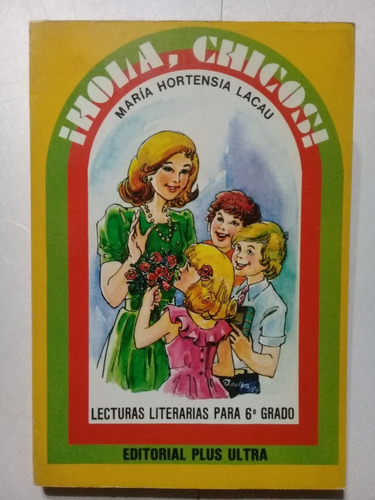 ¡ Hola, Chicos ! 6to. -maría Hortensia Lacau-plus Ultra-1984