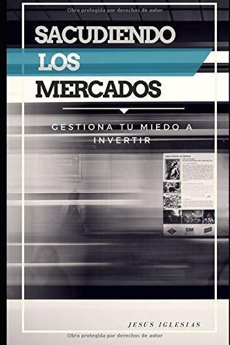 Libro : Sacudiendo Los Mercados Gestiona Tu Miedo A Invert 