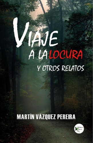 Viaje a la locura y otros relatos, de Martín Vázquez Pereira. Editorial Ediciones Passer, tapa blanda en español, 2023