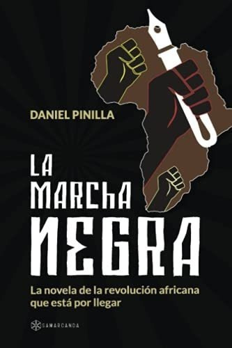 La Marcha Negra La Novela De La Revolucion Africana, De Pinilla, Dan. Editorial Samarcanda En Español
