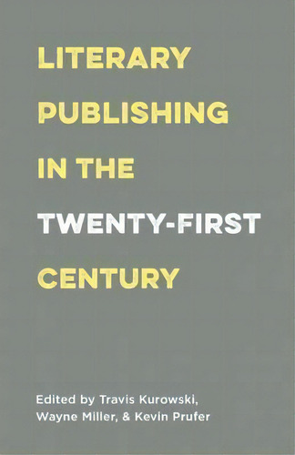 Literary Publishing In The Twenty-first Century, De Wayne Miller. Editorial Milkweed Editions, Tapa Blanda En Inglés