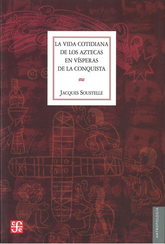 La Vida Cotidiana De Los Aztecas En Visperas De La Conquista