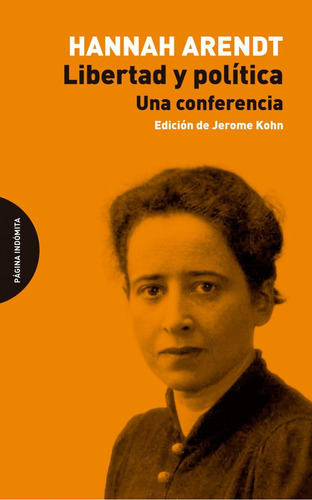 Libertad Y Política, De Arendt, Hannah., Vol. 1. Editorial Pagina Indomita, Tapa Blanda, Edición 1 En Castellano, 2023