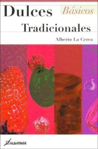 Dulces Tradicionales Basicos, De La Cerca, Alberto. Editorial Albatros, Tapa Tapa Blanda En Español
