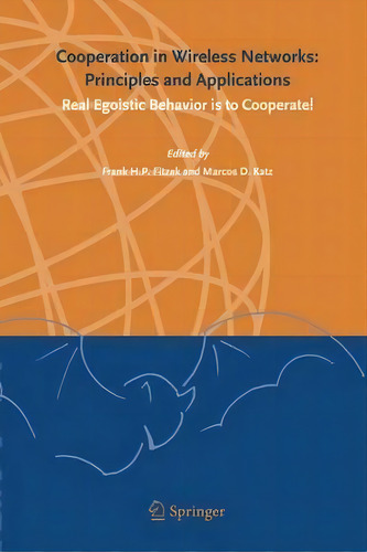 Cooperation In Wireless Networks: Principles And Applications: Real Egoistic Behavior Is To Cooperate!, De Frank H. P. Fitzek., Vol. 1. Editorial Springer Verlag New York Inc, Tapa Dura En Inglés