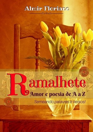 Ramalhete: Amor E Poesia De A À Z, De Almir Floriano. Série Não Aplicável, Vol. 1. Editora Clube De Autores, Capa Mole, Edição 1 Em Português, 2017