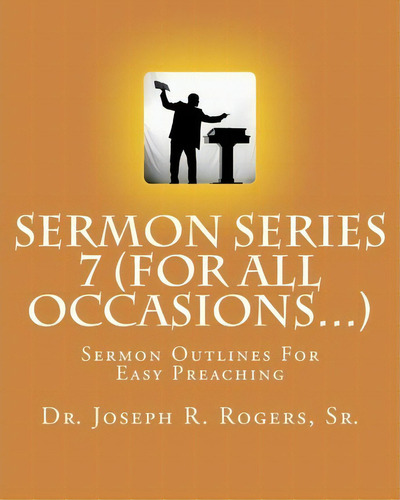 Sermon Series 7 (for All Occasions...), De Dr Joseph R Rogers Sr. Editorial Createspace Independent Publishing Platform, Tapa Blanda En Inglés