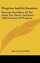 Comprar Libro Progress And Its Enemies : Showing The Fallacy Of T...