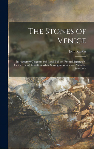 The Stones Of Venice: Introductory Chapters And Local Indices (printed Separately) For The Use Of..., De Ruskin, John. Editorial Legare Street Pr, Tapa Dura En Inglés