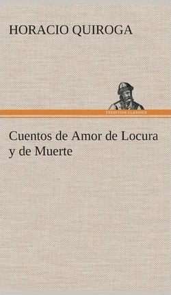 Libro Cuentos De Amor De Locura Y De Muerte - Horacio Qui...