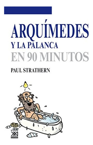 Arquímedes Y La Palanca En 90 Minutos - Strathern, Paul