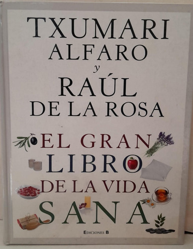 El Gran Libro De La Vida Sana - Txumari Alfaro- Ediciones B