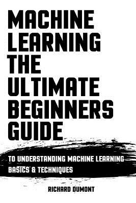 Libro Machine Learning : The Ultimate Beginners Guide: To...