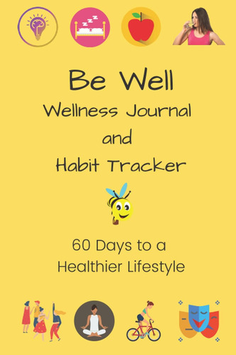 Libro: Be Well Wellness Journal And Habit Tracker: 60 Days A