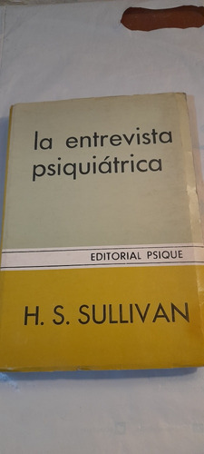 La Entrevista Psiquiatrica De H S Sullivan - Psique (usado)