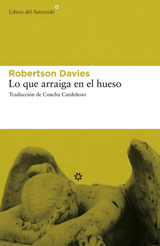 Lo Que Arraiga En El Hueso, De Davies, Robertson. Editorial Libros Del Asteroide, Tapa Pasta Blanda, Edición 1 En Español, 2009