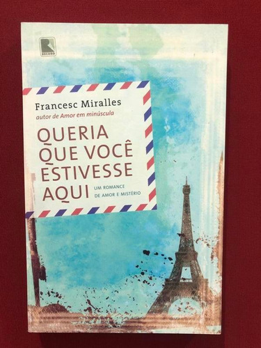 Livro - Queria Que Você Estivesse Aqui - Francesc Miralles