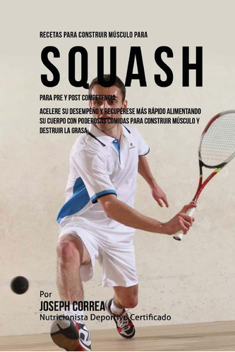 Libro: Recetas Para Construir Musculo Para Squash Para Pre Y