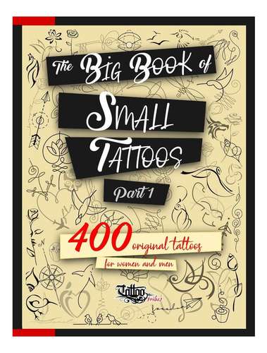 El Libro De Los Tatuajes Pequeños - Vol.1: 400 Tatuajes Pequ