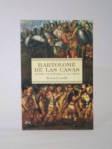 Bartolomé De Las Casas, Entre La Espada... Lavallé [lcda]