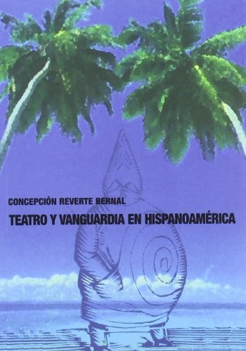 Libro Teatro Y Vanguardia En Hispanoamerica De Reverte Bern