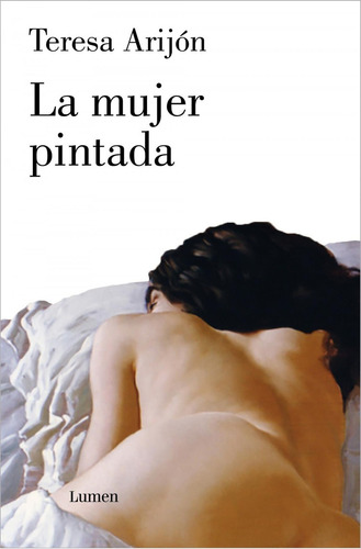 Libro: La Mujer Pintada. Beatriz Arijon, Teresa. Lumen