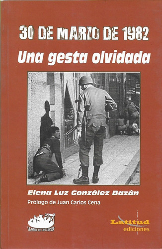 30 De Marzo 1982 Una Gesta Olvidada, De Elena González Bazán. Editorial La Nave, Tapa Blanda En Español, 2020