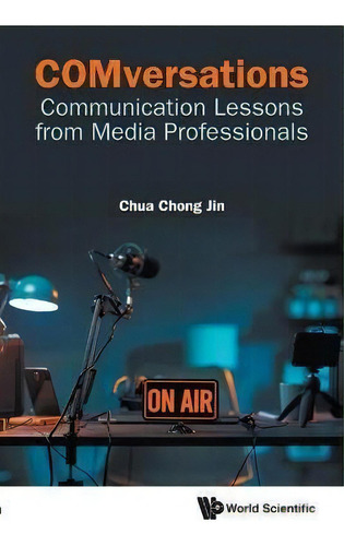 Comversations: Communication Lessons From Media Professionals: Communication Lessons From Media Professionals, De Chong Jin Chua., Vol. 1. Editorial World Scientific, Tapa Blanda En Inglés