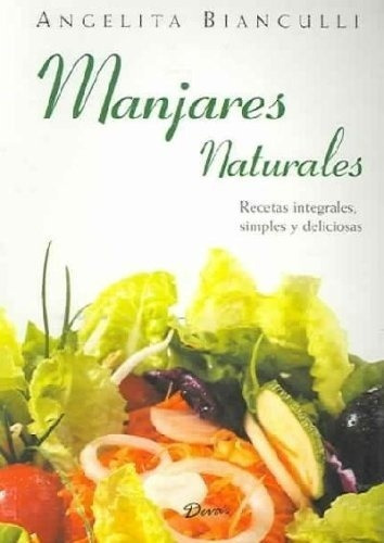 Manjares Naturales - Angela Bianculli, De Angela Bianculli. Editorial Deva''s En Español