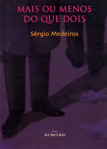 Mais ou menos do que dois, de Medeiros, Sérgio. Editora Iluminuras Ltda., capa mole em português, 2000